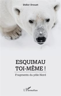 Esquimau toi-même ! fragments du pôle nord