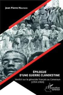 Épilogue d'une guerre clandestine - verdict sur le génocide français au Cameroun (1954-1964)