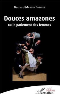 Douces amazones  ou le parlement des femmes