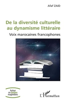 De la diversité culturelle au dynamisme littéraire - voix marocaines francophones