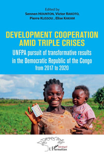 Development cooperation amid triple crises : UMFPA pursuit of transformative results in the democratic Republic of the Congo from 2017 to 2020