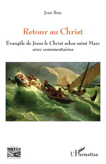 Retour au Christ - évangile de Jésus le Christ selon Saint Marc avec commentaires