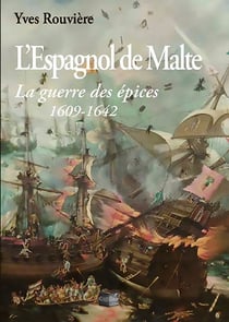 L'espagnol de Malte : la guerre des épices 1609-1642