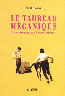 Le taureau mécanique ou L'aventure taurine du Mont-Margarot