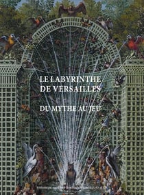Le labyrinthe de Versailles - mythe et jeu