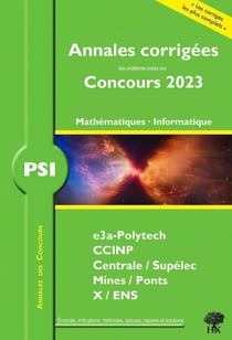 Annales des concours : annales corrigées des problèmes posés aux concours 2023 : PSI mathématiques et informatique