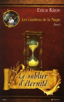 Les gardiens de la magie Tome 1 - le sablier d'éternité