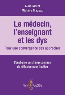 Le médecin, l'enseignant et les dys : pour une convergence des approches - construire un champ commun de réflexion pour l'action