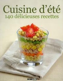 Cuisine d'été - 140 délicieuses recettes