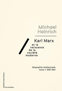 Karl Marx et la naissance de la société moderne Tome 1 - 1818-1841 - biographie intellectuelle