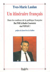 Un itinéraire français - dans les coulisses de la politique française - du FMI à radio courtoisie via l'OTAN !