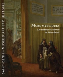 Murs mystiques - les sentences du carmel de Saint-Denis