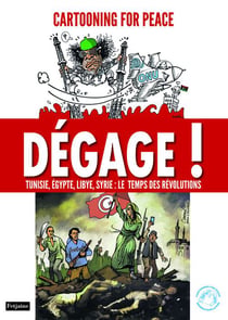 Dégage ! tunisie, egypte, libye, syrie : le temps des révolutions