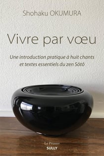 Vivre par voeu - une introduction pratique à huit chants et textes essentiels du zen Sôtô