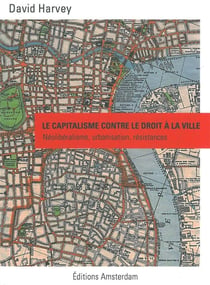 Le capitalisme contre le droit à la ville - néolibéralisme, urbanisation, résistances