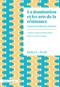 La domination et les arts de la résistance - fragments du discours subalterne