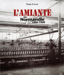 L'amiante en normandie 1886-1960