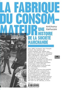 La fabrique du consommateur - une histoire de la société marchande