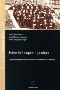 Entre technique et gestion- une histoire des « ingénieurs civils des mines » (XIXe-XXe siècles)