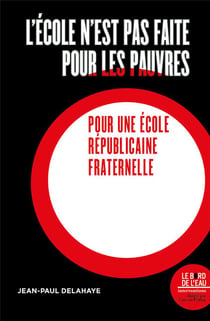 L'école n'est pas faite pour les pauvres : pour une école républicaine fraternelle