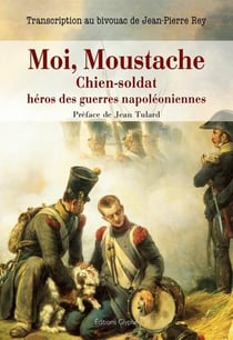 Moi, moustache, chien-soldat, héros des guerres napoléoniennes