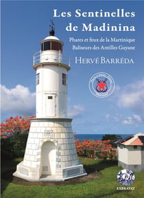 Les sentinelles de madinina - phares et feux de la martinique, baliseurs des antilles guyane