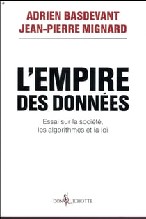 L'empire des données - essai sur la société, les algorithmes et la loi