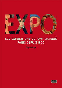 Expo - 100 expositions qui ont marqué paris depuis 1900
