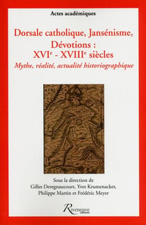 Dorsale catholique ? jansénisme ? dévotion : XVI-XVIII siècles - mythe, réalité,  actualité historio