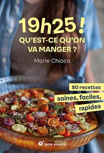 19h25 ! Qu'est-ce qu'on va manger ? 80 recettes saines, faciles et rapides
