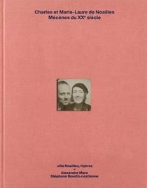 Charles & Marie-Laure de Noailles - mécènes du XXe siècle