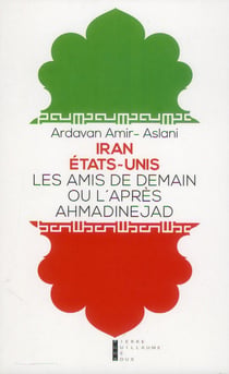 Iran - Etats-Unis - les amis de demain ou l'après ahmadinejad
