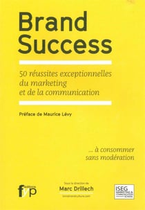 Brand success - 50 réussites exceptionnelles du marketing et de la communication