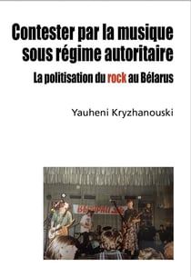 Contester par la musique sous régime autoritaire : la politisation du rock au Belarus
