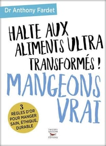 Halte aux aliments ultra transformés ! mangeons vrai