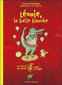 Les aventures de Léonie la petite crocodile - Léonie, la balle blanche