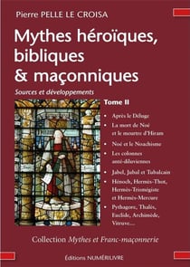 Mythes héroïques, bibliques & maçonniques Tome 2 : Sources et développements