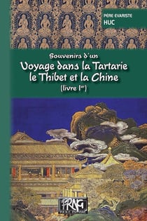 Souvenirs d'un voyage dans la Tartarie, le Thibet et la Chine Tome 1