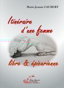 Itinéraire d'une femme libre et épicurienne