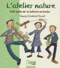 L'atelier nature - petit guide de la lutherie en herbe
