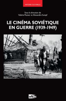 Le Cinéma soviétique en guerre (1939-1949)