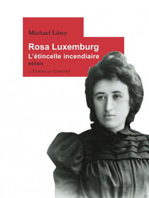 Rosa Luxemburg, l'étincelle incendiaire