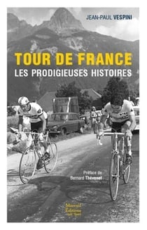Tour de France - les prodigieuses histoires