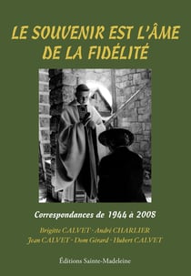 Le souvenir est l'âme de la fidélité : Correspondances de 1944 à 2008