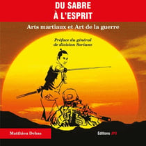 Du sabre à l'esprit - arts martiaux et arts de la guerre