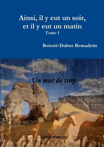 Ainsi, il y eut un soir, et il y eut un matin t.1 - un mur de trop