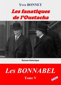 Les fanatiques de l'Oustacha : Cycle littéraire Les BONNABEL - Tome V