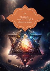 Merkaba : Mode d'emploi - Véhicule de lumière