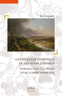 La théologie esthétique de Jonathan Edwards : Introduction à la pensée d'une lumière américaine