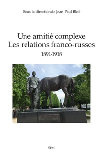 Une amitié complexe : Les relations franco-russes 1891-1918